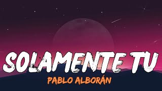 Pablo Alborán  Solamente tú Lyrics Letra [upl. by Refannej751]