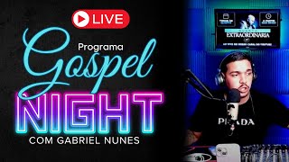 RÁDIO GOSPEL AO VIVO ONLINE  PROGRAMA GOSPEL NIGHT COM GABRIEL NUNES 002 [upl. by Inalej]