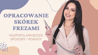 USUWANIE SKÓREK FREZAMI I FREZARKĄ NAJPOPULARNIEJSZE SPOSOBY NA OPRACOWANIE SKÓREK KROK PO KROKU [upl. by Atiz107]