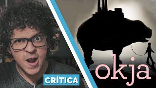 OKJA Netflix  Crítica  Review  Análise [upl. by Adnolay]