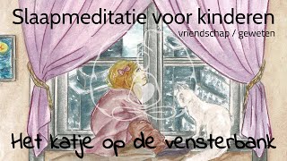 Slaapmeditatie voor kinderen het katje op de vensterbank over vriendschap en je geweten [upl. by Jollanta]