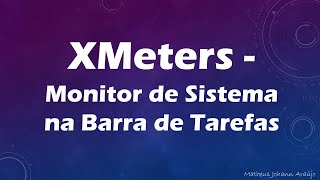 XMeters  Monitor de Sistema na Barra de Tarefas [upl. by Annauqaj]