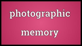 Photographic memory Meaning [upl. by Castorina]