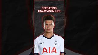 Defeating traumas in life  Dele Alli [upl. by Macmillan139]