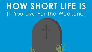 This Is How Terribly Short Your Life Is If You Hate Your Job amp Live For The Weekends [upl. by Raney]