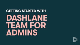 Get Started with Dashlane Team for Admins [upl. by Devonna]