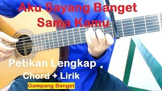 Petikan Aku Sayang Banget Sama Kamu Tutorial Lengkap Chord  Lirik Gampang Banget [upl. by Zerlina550]