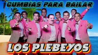 Los Plebeyos Mix Cumbias  Canciones más exitosas  Cumbias Para Bailar Toda La Noche 🎶 [upl. by Nodnerb724]