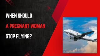 When should a pregnant woman stop flying [upl. by Nosde]