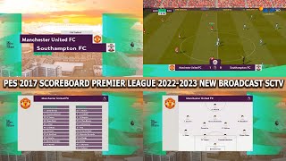 PES 2017 SCOREBOARD PREMIER LEAGUE 20222023 NEW BROADCAST SCTV [upl. by Ridinger696]