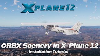 How to Install ORBX scenery into XPlane 12  Tutorial [upl. by Anurb6]