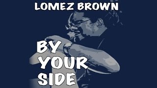 Lomez Brown  By Your Side Studio Snippet [upl. by Jason]