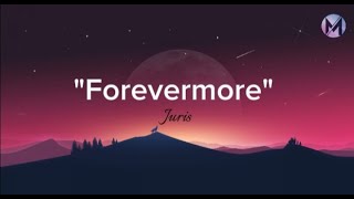 Forevermore  Juris Full Lyrics Vedio [upl. by Akoyn]