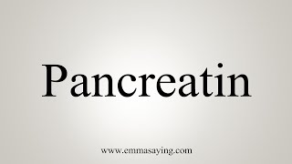 How To Say Pancreatin [upl. by Wedurn]