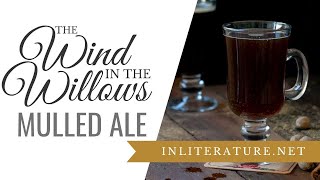 Mulled Ale from The Wind in the Willows  In Literature [upl. by Sera]