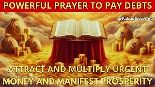 POWERFUL PRAYER TO PAY DEBTS 💰 ATTRACT AND MULTIPLY URGENT MONEY AND MANIFEST PROSPERITY 💸💫🙏 [upl. by Barrow]