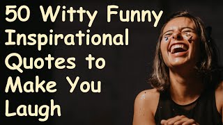 50 Witty Funny Inspirational Quotes  Powerful Motivational Video about Life Lessons [upl. by Nylesaj]