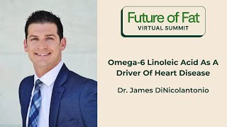 Omega6 Linoleic Acid As A Driver Of Heart Disease Dr James DiNicolantonio [upl. by Carry]