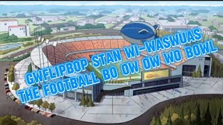 GWFLIPBOP STAN WI WASWUAS THE FOOTBALL BO OW OW WO BOWL [upl. by Froemming]