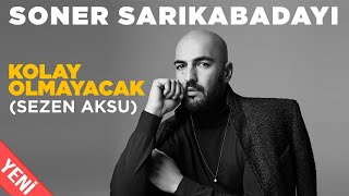 Soner Sarıkabadayı  Kolay Olmayacak Official Video [upl. by Vivianna]