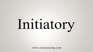 How To Say Initiatory [upl. by Tenenbaum]