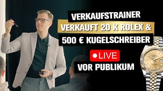 Verkaufstraining Vertriebler verkauft 20 k Rolex amp 500 Euro Kugelschreiber  LIVE vor Publikum [upl. by Alleb]