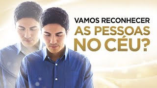 VAMOS RECONHECER nossos FAMILIARES e AMIGOS no CÉU [upl. by Adelina]