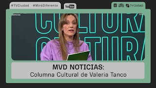 MVD Noticias  Columna Cultural de Valeria Tanco [upl. by Iahs]