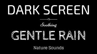 GENTLE RAIN Sounds for Sleeping BLACK SCREEN  Sleep and Meditation  Dark Screen Nature Sounds [upl. by Markman]