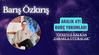 ARALIK AYI BURÇ YORUMLARI quotöfkeyle kalkan zararla oturacakquot [upl. by Yettie]