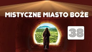 Mistyczne Miasto Boże Żywot Najświętszej Maryi Panny cz XXXVIII  s Maria z Agredy [upl. by Ahseital]