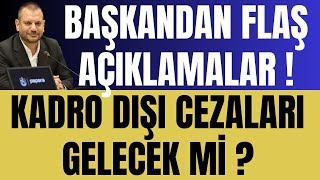 Başkandan flaş açıklamalar  Kadro dışı cezaları gelecek mi [upl. by Nonnah]