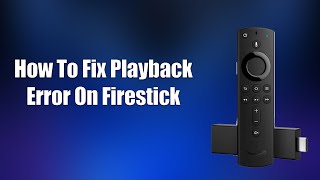 How To Fix Playback Error On Firestick [upl. by Goldi]