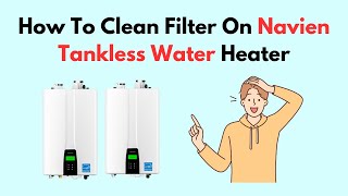 How To Clean Filter On Navien Tankless Water Heater [upl. by Ylicis]