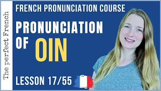 Lesson 17  How to pronounce OIN in French  French pronunciation course [upl. by Nabetse]