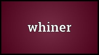 Whiner Meaning [upl. by Desai]