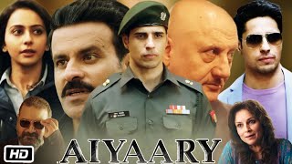 Aiyaary Full HD Movie in Hindi  Sidharth Malhotra  Rakul Preet Singh  Manoj B  Story Explanation [upl. by Einnel370]