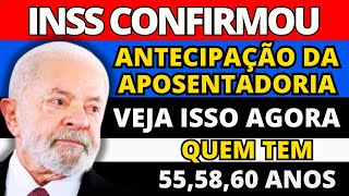 INSS LIBEROU LISTA DE PESSOAS COM 55 58 E 60 ANOS QUE TEM DIREITO A ATENCIPAÇÃO DA APOSENTADORIA [upl. by Aicnatsnoc]