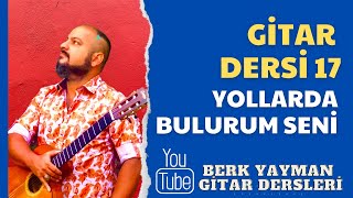 Gitar Dersi 17 Yollarda Bulurum Seni Berk Yayman [upl. by Wistrup]