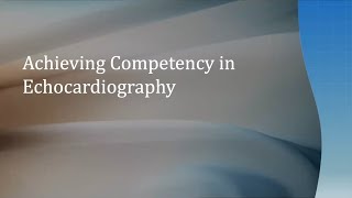 Achieving Competency in Echocardiography [upl. by Trebuh8]