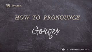 How to Pronounce Gorges Real Life Examples [upl. by Petras]