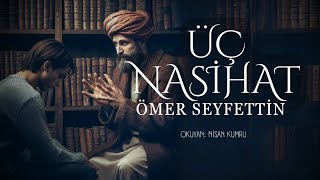 ÜÇ NASİHAT  Ömer Seyfettin  Seslendiren Nisan Kumru [upl. by Tibbs]