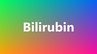 Bilirubin  Medical Definition and Pronunciation [upl. by Yuu]