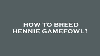 How to breed hennie gamefowl [upl. by Ahsoik771]