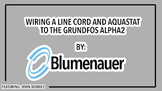 Wiring an Aquastat amp Line Cord  Grundfos Alpha2 [upl. by Oravla]