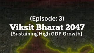 Ep 3 Viksit Bharat 2047 Maintaining high gdp growth rate  Biggest challenge for India [upl. by Ajnat582]