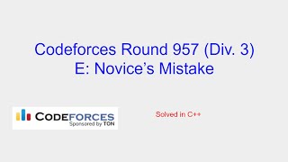 Novices Mistake  Codeforces Round 957 Div 3 Problem E Solution [upl. by Retsevlis]