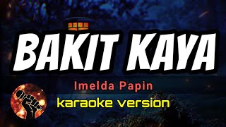 BAKIT KAYA  IMELDA PAPIN karaoke version [upl. by Pennington445]