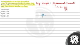 A parallel plate capacitor is charged by a current of \2 \times 107 \mathrmA\ displaced [upl. by Ddot]