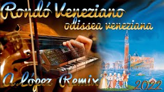 Rondó Veneziano  Odissea Veneziana ALópez amp ArturoH REMIX 2022 [upl. by Yob]